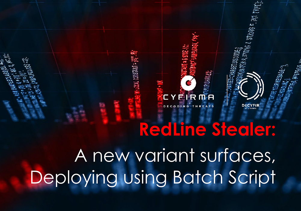 RedLine Stealer : A new variant surfaces, Deploying using Batch Script -  CYFIRMA